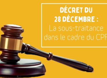 Décryptage : le décret du 28 décembre 2023 portant sur la sous-traitance dans le cadre du CPF