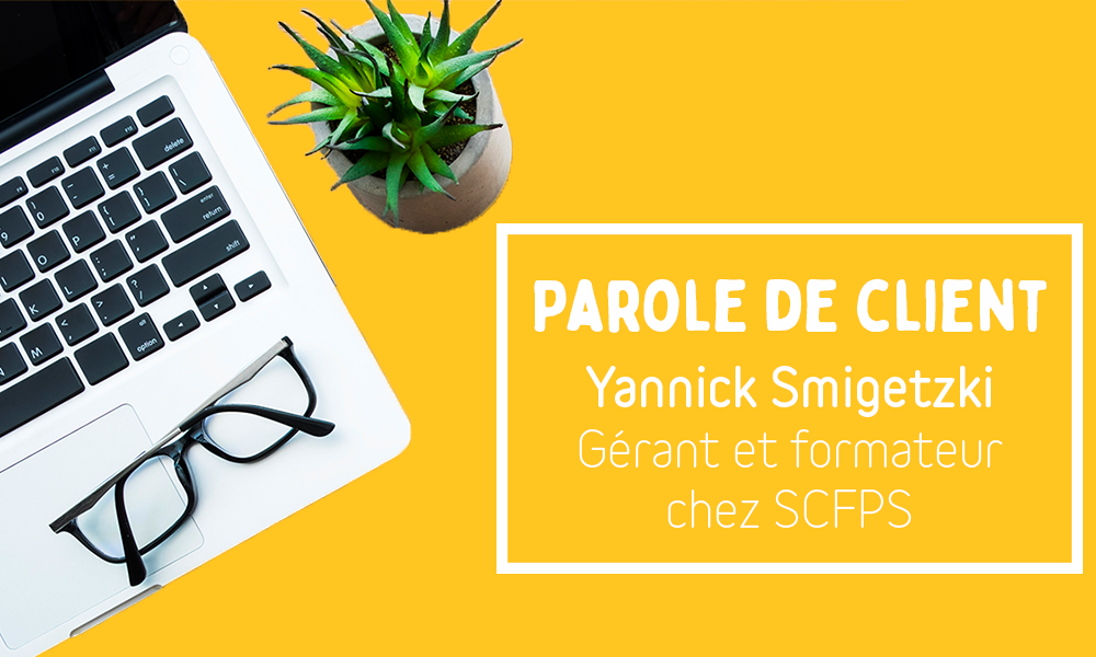 Parole de client : Yannick Smigetzki (Formateur SST chez SCFPS)